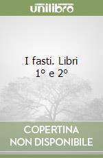 I fasti. Libri 1° e 2° libro