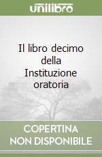 Il libro decimo della Instituzione oratoria libro