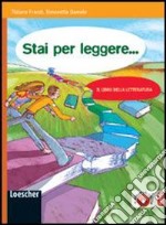 Stai per leggere.... Il libro della letteratura. Per la Scuola media. Con espansione online libro