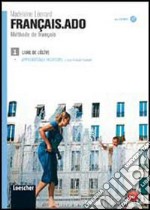 Français.ado. Méthode de français. Livre de l'élève-Apprentissage individuel. Per le Scuole superiori. Con CD Audio formato MP3. Vol. 1 libro