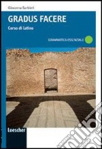 Gradus facere. Corso di latino. Grammatica essenziale. Per i Licei e gli Ist. magistrali. Ediz. illustrata. Con espansione online libro