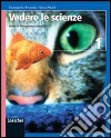 Vedere le scienze. Corso di educazione scientifica. Per la Scuola media. Con espansione online libro