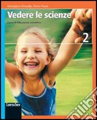 Vedere le scienze. Corso di educazione scientifica. Per la Scuola media. Con espansione online libro