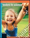 Vedere le scienze. Corso di educazione scientifica. Per la Scuola media. Con espansione online libro