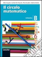 Il circolo matematico. Aritmetica B-Geometria B. Per la Scuola media. Con espansione online libro