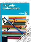 Il circolo matematico. Aritmetica B-Geometria B. Per la Scuola media. Con espansione online libro