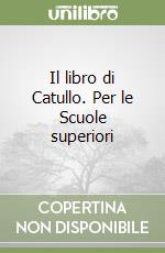 Il libro di Catullo. Per le Scuole superiori libro