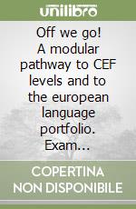 Off we go! A modular pathway to CEF levels and to the european language portfolio. Exam pathfinder. Per le Scuole libro