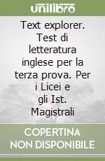 Text explorer. Test di letteratura inglese per la terza prova. Per i Licei e gli Ist. Magistrali libro