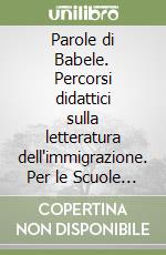 Parole di Babele. Percorsi didattici sulla letteratura dell'immigrazione. Per le Scuole superiori. Con CD-ROM