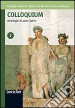 Colloquium. Antologia di autori latini. Per le Scuole superiori. Con espansione online