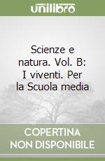 Scienze e natura. Vol. B: I viventi. Per la Scuola media libro