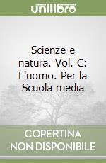 Scienze e natura. Vol. C: L'uomo. Per la Scuola media libro