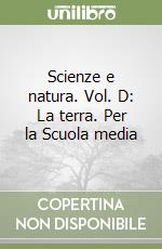 Scienze e natura. Vol. D: La terra. Per la Scuola media libro