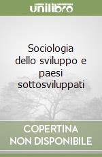 Sociologia dello sviluppo e paesi sottosviluppati libro