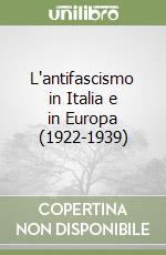 L'antifascismo in Italia e in Europa (1922-1939) libro