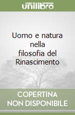 Uomo e natura nella filosofia del Rinascimento libro