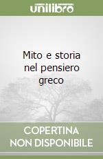 Mito e storia nel pensiero greco libro