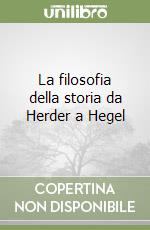 La filosofia della storia da Herder a Hegel libro