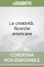 La creatività. Ricerche americane libro