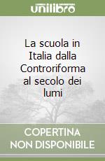 La scuola in Italia dalla Controriforma al secolo dei lumi libro