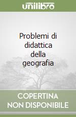 Problemi di didattica della geografia libro