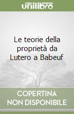 Le teorie della proprietà da Lutero a Babeuf libro