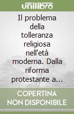 Il problema della tolleranza religiosa nell'età moderna. Dalla riforma protestante a Locke libro