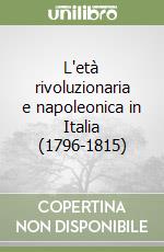 L'età rivoluzionaria e napoleonica in Italia (1796-1815) libro