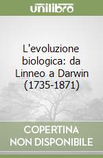 L'evoluzione biologica: da Linneo a Darwin (1735-1871) libro