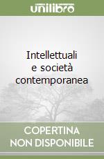 Intellettuali e società contemporanea libro