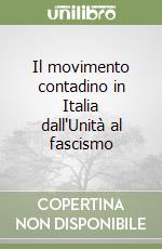 Il movimento contadino in Italia dall'Unità al fascismo libro