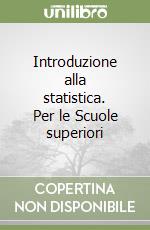 Introduzione alla statistica. Per le Scuole superiori