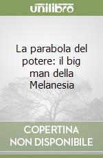 La parabola del potere: il big man della Melanesia libro