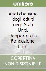 Analfabetismo degli adulti negli Stati Uniti. Rapporto alla Fondazione Ford libro