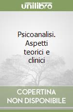 Psicoanalisi. Aspetti teorici e clinici libro