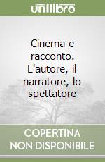 Cinema e racconto. L'autore, il narratore, lo spettatore libro