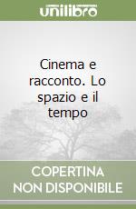 Cinema e racconto. Lo spazio e il tempo libro