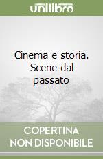 Cinema e storia. Scene dal passato libro