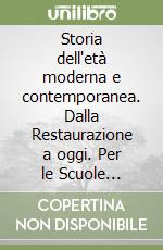 Storia dell'età moderna e contemporanea. Dalla Restaurazione a oggi. Per le Scuole superiori (3) libro