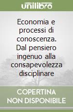 Economia e processi di conoscenza. Dal pensiero ingenuo alla consapevolezza disciplinare libro