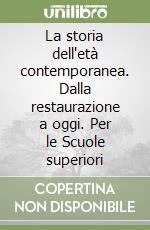 La storia dell'età contemporanea. Dalla restaurazione a oggi. Per le Scuole superiori libro