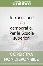 Introduzione alla demografia. Per le Scuole superiori libro