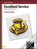 Excellent service. English for waiters and barmen. Per gli Ist. Tecnici e professionali libro