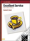 Excellent service. English for waiters and barmen. Per gli Ist. Tecnici e professionali libro