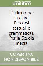 L'italiano per studiare. Percorsi testuali e grammaticali. Per la Scuola media libro