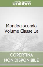 Mondogiocondo Volume Classe 1a libro