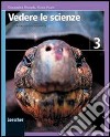 Vedere le scienze. Corso di educazione scientifica. Per la Scuola media. Con espansione online libro