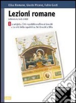 Lezioni romane. Letteratura, testi, civiltà. Per le Scuole superiori libro