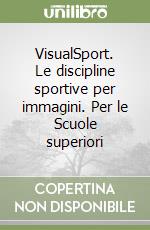 VisualSport. Le discipline sportive per immagini. Per le Scuole superiori libro